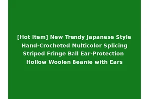 [Hot Item] New Trendy Japanese Style Hand-Crocheted Multicolor Splicing Striped Fringe Ball Ear-Protection Hollow Woolen Beanie with Ears