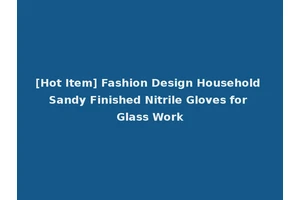 [Hot Item] Fashion Design Household Sandy Finished Nitrile Gloves for Glass Work