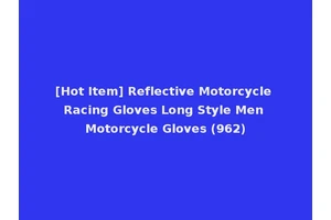 [Hot Item] Reflective Motorcycle Racing Gloves Long Style Men Motorcycle Gloves (962)