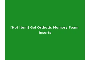 [Hot Item] Gel Orthotic Memory Foam Inserts