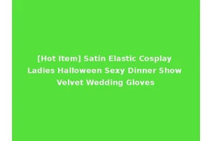 [Hot Item] Satin Elastic Cosplay Ladies Halloween Sexy Dinner Show Velvet Wedding Gloves