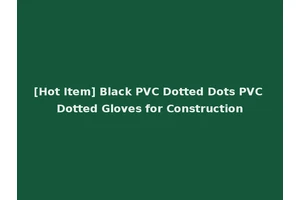 [Hot Item] Black PVC Dotted Dots PVC Dotted Gloves for Construction
