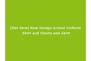 [Hot Item] New Design School Uniform Shirt and Shorts and Skirt