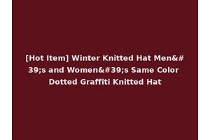 [Hot Item] Winter Knitted Hat Men's and Women's Same Color Dotted Graffiti Knitted Hat