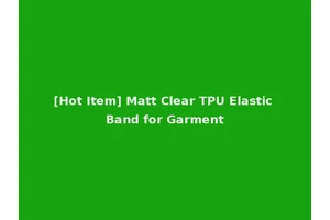 [Hot Item] Matt Clear TPU Elastic Band for Garment