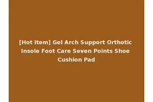 [Hot Item] Gel Arch Support Orthotic Insole Foot Care Seven Points Shoe Cushion Pad