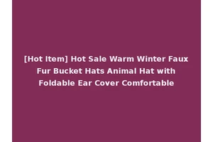 [Hot Item] Hot Sale Warm Winter Faux Fur Bucket Hats Animal Hat with Foldable Ear Cover Comfortable