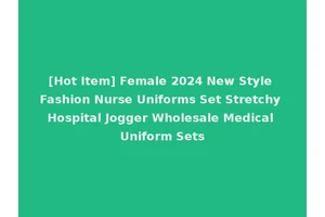 [Hot Item] Female 2024 New Style Fashion Nurse Uniforms Set Stretchy Hospital Jogger Wholesale Medical Uniform Sets