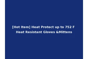 [Hot Item] Heat Protect up to 752 F Heat Resistant Gloves &Mittens