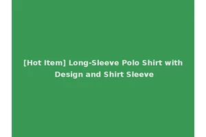 [Hot Item] Long-Sleeve Polo Shirt with Design and Shirt Sleeve