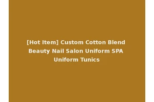 [Hot Item] Custom Cotton Blend Beauty Nail Salon Uniform SPA Uniform Tunics