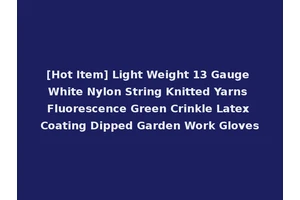 [Hot Item] Light Weight 13 Gauge White Nylon String Knitted Yarns Fluorescence Green Crinkle Latex Coating Dipped Garden Work Gloves
