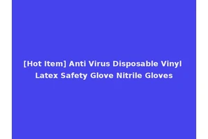[Hot Item] Anti Virus Disposable Vinyl Latex Safety Glove Nitrile Gloves