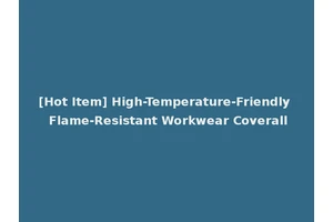 [Hot Item] High-Temperature-Friendly Flame-Resistant Workwear Coverall