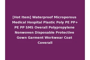 [Hot Item] Waterproof Microporous Medical Hospital Plastic Poly PE PP+PE PP SMS Overall Polypropylene Nonwoven Disposable Protective Gown Garment Workwear Coat Coverall