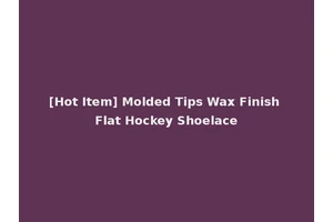 [Hot Item] Molded Tips Wax Finish Flat Hockey Shoelace