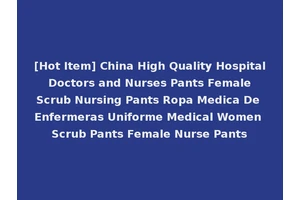 [Hot Item] China High Quality Hospital Doctors and Nurses Pants Female Scrub Nursing Pants Ropa Medica De Enfermeras Uniforme Medical Women Scrub Pants Female Nurse Pants