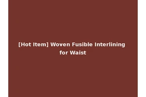 [Hot Item] Woven Fusible Interlining for Waist
