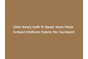 [Hot Item] Soft Tr Basic Item Plain School Uniform Fabric for Garment