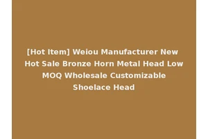 [Hot Item] Weiou Manufacturer New Hot Sale Bronze Horn Metal Head Low MOQ Wholesale Customizable Shoelace Head