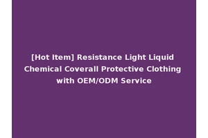 [Hot Item] Resistance Light Liquid Chemical Coverall Protective Clothing with OEM/ODM Service