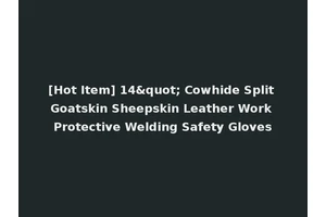 [Hot Item] 14" Cowhide Split Goatskin Sheepskin Leather Work Protective Welding Safety Gloves