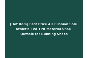 [Hot Item] Best Price Air Cushion Sole Athletic EVA TPR Material Shoe Outsole for Running Shoes