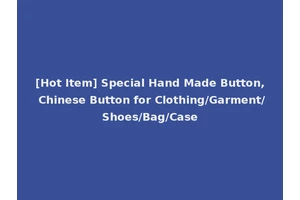 [Hot Item] Special Hand Made Button, Chinese Button for Clothing/Garment/Shoes/Bag/Case