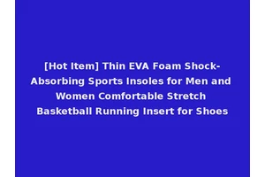[Hot Item] Thin EVA Foam Shock-Absorbing Sports Insoles for Men and Women Comfortable Stretch Basketball Running Insert for Shoes