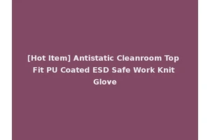 [Hot Item] Antistatic Cleanroom Top Fit PU Coated ESD Safe Work Knit Glove