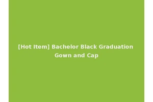 [Hot Item] Bachelor Black Graduation Gown and Cap