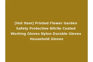 [Hot Item] Printed Flower Garden Safety Protective Nitrile Coated Working Gloves Nylon Durable Gloves Household Gloves
