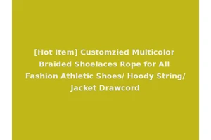 [Hot Item] Customzied Multicolor Braided Shoelaces Rope for All Fashion Athletic Shoes/ Hoody String/Jacket Drawcord