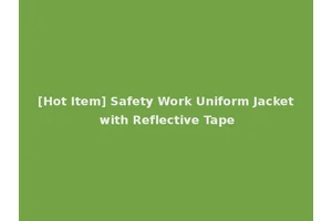 [Hot Item] Safety Work Uniform Jacket with Reflective Tape
