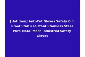 [Hot Item] Anti-Cut Gloves Safety Cut Proof Stab Resistant Stainless Steel Wire Metal Mesh Industrial Safety Gloves