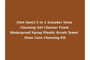 [Hot Item] 5 in 1 Sneaker Shoe Cleaning Set Cleaner Foam Waterproof Spray Plastic Brush Towel Shoe Care Cleaning Kit