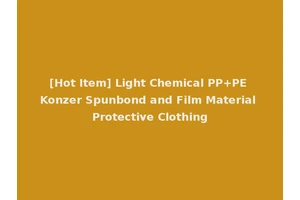 [Hot Item] Light Chemical PP+PE Konzer Spunbond and Film Material Protective Clothing