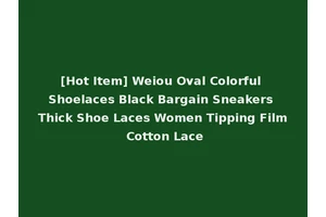 [Hot Item] Weiou Oval Colorful Shoelaces Black Bargain Sneakers Thick Shoe Laces Women Tipping Film Cotton Lace