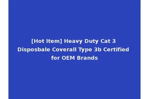 [Hot Item] Heavy Duty Cat 3 Disposbale Coverall Type 3b Certified for OEM Brands