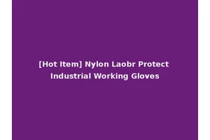 [Hot Item] Nylon Laobr Protect Industrial Working Gloves