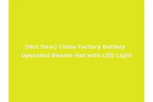 [Hot Item] China Factory Battery Operated Beanie Hat with LED Light