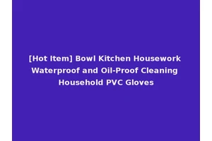 [Hot Item] Bowl Kitchen Housework Waterproof and Oil-Proof Cleaning Household PVC Gloves