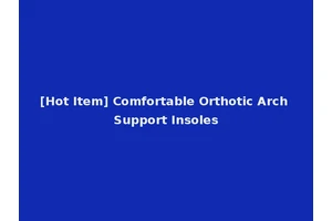 [Hot Item] Comfortable Orthotic Arch Support Insoles