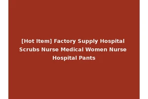 [Hot Item] Factory Supply Hospital Scrubs Nurse Medical Women Nurse Hospital Pants