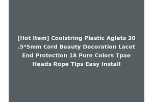 [Hot Item] Coolstring Plastic Aglets 20.5*5mm Cord Beauty Decoration Lacet End Protection 18 Pure Colors Tpae Heads Rope Tips Easy Install