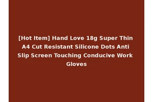 [Hot Item] Hand Love 18g Super Thin A4 Cut Resistant Silicone Dots Anti Slip Screen Touching Conducive Work Gloves