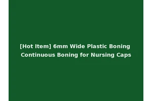 [Hot Item] 6mm Wide Plastic Boning Continuous Boning for Nursing Caps