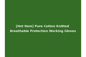 [Hot Item] Pure Cotton Knitted Breathable Protection Working Gloves