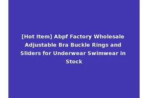 [Hot Item] Abpf Factory Wholesale Adjustable Bra Buckle Rings and Sliders for Underwear Swimwear in Stock