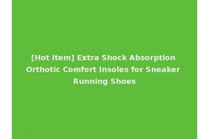 [Hot Item] Extra Shock Absorption Orthotic Comfort Insoles for Sneaker Running Shoes